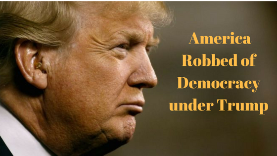 America Robbed of Democracy under Trump